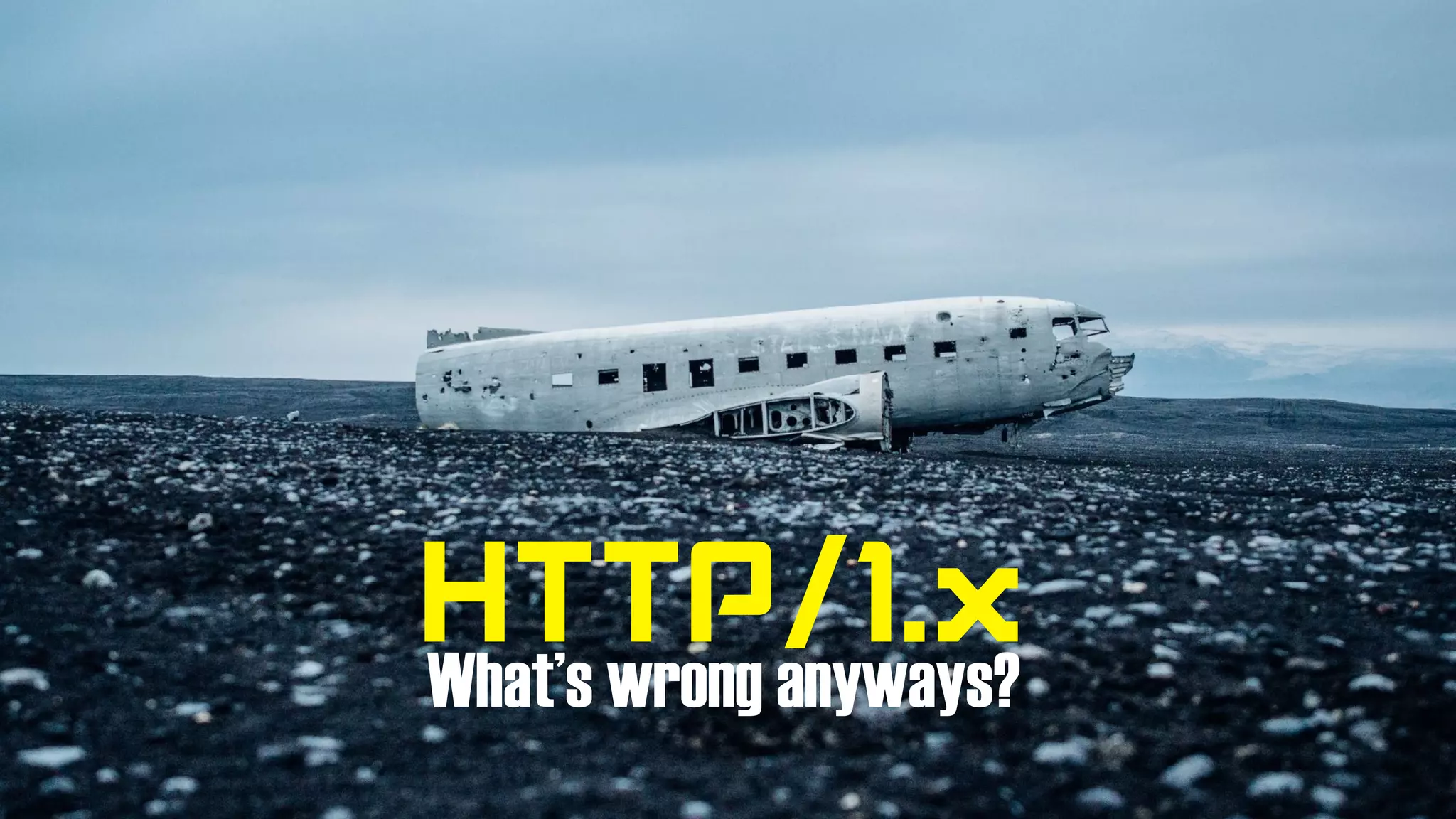 HTTP/1.xWhat’s wrong anyways?
 