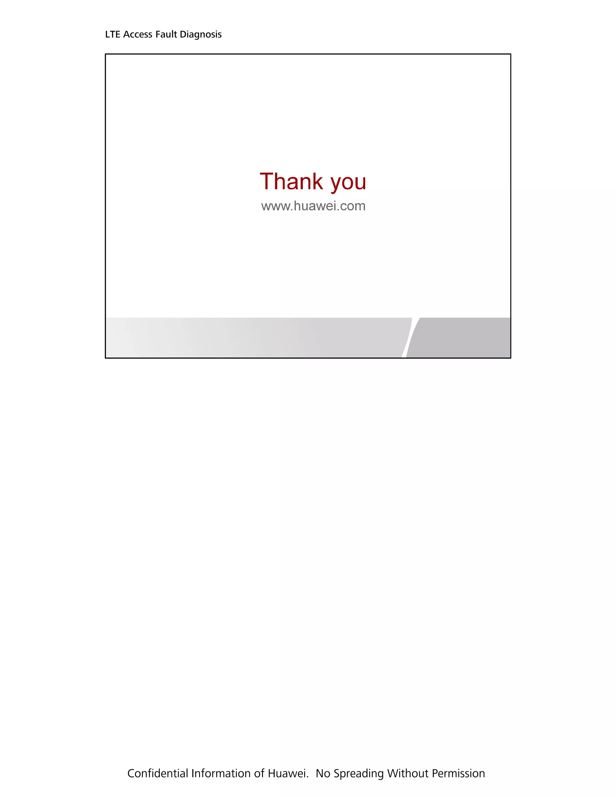 LTE Access Fault Diagnosis
Confidential Information of Huawei. No Spreading Without Permission
 
