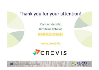 Thank you for your attention!
Contact details:
Dimitrios Petalios
petalios@crevis.bepetalios@crevis.be
www.crevis.be
 