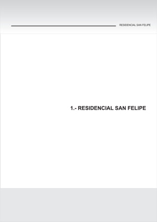 1.- RESIDENCIAL SAN FELIPE
RESIDENCIAL SAN FELIPE
RESIDENCIAL SAN FELIPE
 