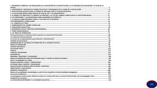 1. REFERENTES JURÍDICOS: LAS FINALIDADES DE LA EDUCACIÓN EN LA CONSTITUCIÓN, LA LEY ORGÁNICA DE EDUCACIÓN Y EL PLAN DE LA
PATRIA…………………………………………………………………………............................................................................................................................................. 9
2. ANTECEDENTES: PROCESOS DE CAMBIO EDUCATIVO Y PEDAGÓGICO EN EL CURSO DE LA REVOLUCIÓN............................................................... 13
3. EXPECTATIVAS SOCIALES DESDE LA CONSULTA NACIONAL POR LA CALIDAD EDUCATIVA………………………………………………………………………………….. 15
4. LA EDUCACIÓN MEDIA COMO ESPACIO DE VIDA DE LOS Y LAS ADOLESCENTES..................................................................................................... 21
5. EL MODELO DE OBJETIVOS Y EL MODELO DE PROCESO, A LA LUZ DEL CAMBIO CURRICULAR EN LA EDUCACIÓN MEDIA...................................... 27
6. LOS PROFESORES Y LAS PROFESORAS COMO CREADORES DE CURRÍCULO............................................................................................................. 29
7. LA ESCUELA COMO REFERENTE SOCIAL Y CULTURAL DE LA SOCIEDAD................................................................................................................... 31
LOS COMPONENTES CURRICULARES.......................................................................................................................................................................... 33
1. EL CURRÍCULO ES TODO.......................................................................................................................................................................................... 33
2. COMPONENTES DEL DISEÑO CURRICULAR.............................................................................................................................................................. 35
3. FINALIDADES EDUCATIVAS...................................................................................................................................................................................... 36
4. REFERENTES ÉTICOS Y PROCESOS INDISPENSABLES............................................................................................................................................... 38
5. TEMAS INDISPENSABLES........................................................................................................................................................................................ 53
6. LAS ÁREAS DE FORMACIÓN.................................................................................................................................................................................... 77
Temas generadores y referentes teórico-prácticos en cada área de formación…………………………………………………………………………………..………..............80
Los referentes teórico-prácticos: ................................................................................................................................................................................ 81
Los temas de conceptualización, generalización y sistematización: ............................................................................................................................ 81
Unidades de Aprendizaje..............................................................................................................................................................................................82
ORGANIZACIÓN DE LAS ÁREAS DE FORMACIÓN EN EL HORARIO ESCOLAR................................................................................................................. 83
ÁREAS DE FORMACIÓN…………………………………………………………………………………………………………………………………………………………………….……………….......84
CIENCIAS NATURALES.................................................................................................................................................................................................. 84
EDUCACIÓN FÍSICA…………………………………………………………………………………………….......................................................................................................162
LENGUA………………………………………………………………………………………………………………………………………………………………………………….……………………………..179
LENGUAS EXTRANJERAS............................................................................................................................................................................................. 214
MATEMÁTICA............................................................................................................................................................................................................. 242
MEMORIA, TERRITORIO Y CIUDADANÍA……………………………………………………………………………………………………………………………….…………………………….…..263
ÁREAS DE FORMACIÓN PARA SER DESARROLLADAS A TRAVÉS DE GRUPOS ESTABLES............................................................................................... 291
ARTE Y PATRIMONIO CULTURAL................................................................................................................................................................................. 294
ACCIÓN CIENTÍFICA, SOCIAL Y COMUNITARIA……………………………………………………………………………………………………………………………………………….……….294
ACTIVIDAD FÍSICA, DEPORTE Y RECREACIÓN.............................................................................................................................................................. 295
PARTICIPACIÓN EN PRODUCCIÓN DE BIENES Y SERVICIOS......................................................................................................................................... 295
ORIENTACIÓN Y CONVIVENCIA...................................................................................................................................................-............................... 305
ABORDAJE PEDAGÓGICO……………………………………………………………………………………………………………………………………………………………………………….………308
Abanico de posibilidades metodológicas a partir de los propósitos e intencionalidades pedagógicas……………………………………………………….…………...308
Acerca de las didácticas………………………………………………………………………………………………………………………………………………………………………………….………310
La Investigación acción (acción-reflexión-acción) en la construcción de un currículo transformador y de una pedagogía crítica………..………………..…..310
Indagación de contextos…………………………………………………………………………………………………………………………………………………………………………………..…….312
LA COLECCIÓN BICENTENARIO Y LA CANAIMA EDUCATIVA……………..…………………………………………………………………………………………………………..………………313
GPA
 