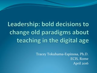Tracey	Tokuhama-Espinosa,	Ph.D.	
ECIS,	Rome	
April	2016	
 