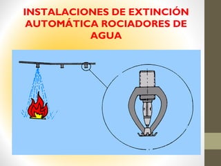 INSTALACIONES DE EXTINCIÓN
AUTOMÁTICA ROCIADORES DE
AGUA
 