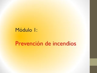 Módulo 1:
Prevención de incendios
 