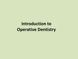 Introduction to
Operative Dentistry
 