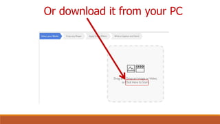 Or download it from your PC
 