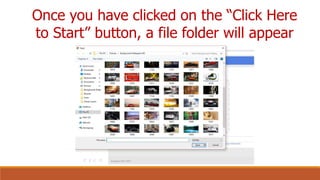Once you have clicked on the “Click Here
to Start” button, a file folder will appear
 