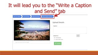 It will lead you to the “Write a Caption
and Send” tab
 