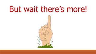 But wait there’s more!
 