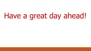 Have a great day ahead!
 