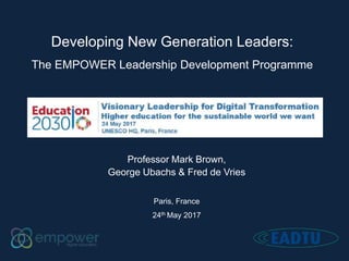 Developing New Generation Leaders:
The EMPOWER Leadership Development Programme
Professor Mark Brown,
George Ubachs & Fred de Vries
Paris, France
24th May 2017
 