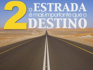 destino2émaisimportantequeo
estradaa
 