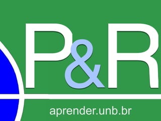 P&Raprender.unb.br
 