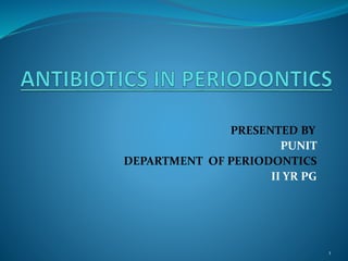 PRESENTED BY
PUNIT
DEPARTMENT OF PERIODONTICS
II YR PG
1
 