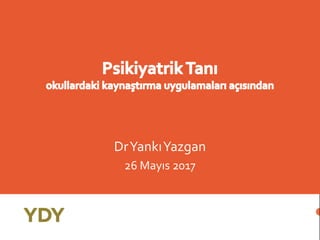 DrYankıYazgan
26 Mayıs 2017
www.yankiyazgan.com
@yankiyazgancom
1
 