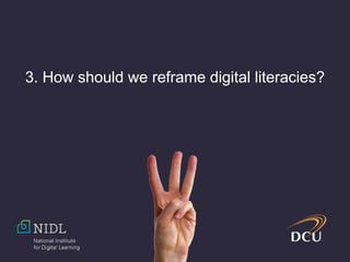 3. How should we reframe digital literacies?
 
