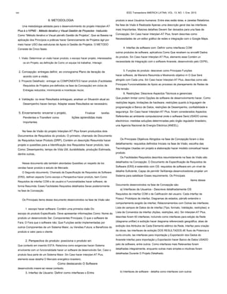 II. METODOLOGIA
Una metodologia adotada para o desenvolvimento do projeto Interplan-AT
Plus é o IVPM2 - Método iterativo y Visual Gestión de Proyectos - traduzidoPlus é o IVPM2 - Método iterativo y Visual Gestión de Proyectos - traduzidoPlus é o IVPM2 - Método iterativo y Visual Gestión de Proyectos - traduzido
Como “Método iterativo e Visual párrafo Gestão de Projetos”, Que se Baseia na
aplicação dos Princípios e práticas hacer Gerenciamento de Projetos ágil por
meio hacer USO das estruturas de Apoio à Gestão de Projetos. O METODO
Consiste de Cinco fases:
1. Visão: Determinar un visão hacer produto, o escopo hacer projeto, interessados
​​os sin Projeto, ea definição de Como un equipe Irá trabalhar, Interagir;
2. Concepção: entregas definir, eo cronograma Plano de iteração de
acordo com a visão;
3. Proyecto Detalhado:: entregar os COMPONENTES hacer produto (Facilidades
Requisitos de Projetos pre-definidos na fase da Concepção) em ciclos de
Entregas reduzidos, minimizando e incertezas riscos;
4. Validação: os rever Resultados entregues, analisar un Situación atual eo
Desempenho hacen tiempo. Adaptar esses Resultados se necessário;
5. Encerramento: encerrar o projeto, Finalizar tarefas
Pendentes e Transferir como lições aprendidas mais
Importantes.
Na fase de Visão do projeto Interplan-AT Plus foram produzidos dois
Documentos de Requisitos do produto. O primeiro, chamado de Documento
de Requisitos hacer Produto (DRP), Contém un descrição Resumida hacer
projeto e questões para a Identificação dos Requisitos hacer produto, tais
Como: Desempenho, tempo de Vida Útil, durabilidade, produção Estimada,
dentre outras.
Nesse documento são também abordadas Questões un respeito de los
vendas hacer produto e estudo de Mercado.
O Segundo documento, Chamado de Especificação de Requisitos de Software
(ERS), definen aspects Como escopo e Perspectiva hacer produto, bem Como
Requisitos de interfaz COM o de usuário e Funcionalidades hacer software, de
forma Resumida. Esses Facilidades Requisitos detalhados Serao posteriormente
na fase de Concepção.
Os Principais ítems desse documento desenvolvidos na fase de Visão são:
1. escopo hacer software: Contém uma primeira visão Do
escopo do produto Especificado. Deve apresentar informações Como: Nome do
produto un desenvolvido Ser; Componentes Principais; O que o software de
Fara; O Fara que o software não; Que Funções serão implementadas por
outros Componentes de um Sistema Maior, ou Versões Futura; e Benefícios do
produto e valor para o cliente.
2. Perspectiva do produto: posiciona o produto sin
Que contexto em inserido ESTA. Relaciona como exigencias hacen Sistema
envolvente com un funcionalidade hacer un software de desenvolvido Ser, Caso o
produto faca parte de um Sistema Maior. Sin Caso hacer Interplan-AT Plus,
elemento esse detalha O Mercado energético brasileiro,
Como destacando O Software
desenvolvido insere-se nesse contexto.
3. Interfaz de Usuario: Definir como interfaces o Entre
produto e seus Usuários humanos. Entre elas estão telas, e Janelas Relatórios.
Na fase de Visão é Realizada Apenas uma descrição geral das las interfaces
mais Importantes. Maiores detalhes Devem Ser deixados para una fase de
Concepção. Sin Caso hacer Interplan-AT Plus, foram descritas como
Necessidades de um editor gráfico de redes e integração com o Google Maps.
4. Interfaz de software com: Definir como interfaces COM
outros produtos de software, aplicativos Como Que recebem ou enviaM Dados
do produto. Sin Caso hacer Interplan-AT Plus, elemento esse Contém un
necessidade de Integração com o software Anarede, desenvolvido pelo CEPEL.
5. Funções do produto: descrever como Principais Funções
hacer software, de Maneira Resumida e Mostrando objetivo m O Que Será
atingido com Cada uma. Sin Caso hacer Interplan-AT Plus, descritas como são
Principais Funcionalidades de Apoio ao processo de planejamento de Redes de
Alta tensão.
6. Restrições: Descreve Aspectos Técnicos e gerenciais
Que podem limitar como Opções de software de desenvolvimento hacer, Como
restrições legais, limitações de hardware, restrições quanto à linguagem de
programação e Banco de Datos, restrições de Desempenho, confiabilidade e
segurança. Sin Caso hacer Interplan-AT Plus, foram considerados Aspectos
Referentes ao ambiente computacional onde o software Será USADO correo
electrónico: medidas soluções determinadas pelo órgão regulador brasileiro,
una Agencia Nacional de Energía Eléctrica (ANEEL).
Os Principais Objetivos Atingidos na fase de Concepção foram o dos
detalhamento: requisitos definidos Iniciais na fase de Visão, escolha das
Tecnologias Usadas sin projeto e elaboração hacer modelo conceitual hacer
produto.
Os Facilidades Requisitos descritos resumidamente na fase de Visão são
detalhados na Concepção. O Documento de Especificação de Requisitos de
Software (ERS) é estendido com OS: requisitos de software em um nível de
detalhe Suficiente, Capaz de permitir SeXtaneja desenvolvedores projetar um
Sistema para satisfazer Esses requirements. Os Principais
ítems desse
Documento desenvolvidos na fase de Concepção são:
a) Interfaces de Usuarios - Descreve detalhadamente OS
Requisitos de interfaz COM o de Calificación del usuario. Cada interfaz de
Possui: Prototipos de interfaz; Diagramas de estados, párrafo entendre o
comportamento exigido da interfaz; Relacionamentos com Outras las interfaces;
Lista de campos de Datos da de interfaz (Tipo, formato, Validação, restrições); e
Lista de Comandos da interfaz (Ações, restrições, etc). Sin Interplan-AT Plus,
descritas foram 83 interfaces, incluindo como interfaces para edição da Rede
(diagrama unifilar) e exibição hacer diagrama referenciado geográfica, abas de
exibição dos Atributos de Cada Elemento elétrico da Rede, interfaz para criação
de obras, las interfaces de exibição DOS RESULTADOS dE fluxo de Potencia e
curto-circuito, las interfaces para importação y Exportación dos Dados do
Anarede interfaz para importação y Exportación hacer Banco de Datos USADO
pelo de software, entre outros. Como interfaces mais Relevantes foram
detalhadas integralmente, enquanto outras mais simples e intuitivas foram
detalhadas Durante O Projeto Detalhado.
b) Interfaces de software - detalha como interfaces com outros
346 IEEE Transactions AMERICA LATINA, VOL. 13, NO. 1, Ene. 2015
 