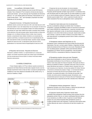 produtos Delawaresoftware. informações Contém Como
Relacionamentos com outras interfaces de correo formato DOS Arquivos
utilizados. Para o Interplan-AT Plus foi descrito o formato de dois Arquivos
Usados ​​pelo Anarede: “.pwf” para descrição das Propriedades dos Elementos
elétricos e “.lst”, párr exibição gráfica dos Elementos. Adicionalmente, foi um
Criado formato próprio - “.ceb” - para importação y Exportación dos dados
Referentes ao ciclo de estudos.
c) Requisitos funcionais - Os Requisitos funcionais são
detalhados Usando una técnica de Casos de la USO, onde Cada Caso de la USO
O Expressa objetivo m que o ator deseja atingir com sua execução. Os Casos de la
USO descrevem por meio de uma linguagem simples como Ações fundamentais
Que precisam ter Lugar ningún software para aceitar e processar Gerar Entradas
correo electrónico como para processar saídas. Descreve também os Atores Que
interagem com o el software de Maneira Direta e indireta. Assim é possível
illustrate o comportamento hacer software, facilitando una compreensão dos
Usuários e permitindo un correção de possíveis erros na especificação [5]. Sin
ERS, esse elemento Contém uma descrição desses: requisitos visuales, chamada
diagrama de Casos de la USO. Un descrição de Cada Caso de la USO é
apresentada em um documento Anexo de especificação de Casos de la USO.
d) Requisitos não-funcionais - Requisitos de Descreve
Desempenho, qualidade e Padrões e / ou regulamentações que o produto deve
respeitar. Inclui também requirements Lógicos para cualquier lugar el INFORMAÇÃO
Que Será colocada base de Numa de Datos e um esboço inicial hacerlo Modelo
Repositorio-relacionamento.
III. MODELO CONCEITUALIII. MODELO CONCEITUAL
O hacer Interplan objetivo m-AT Plus é oferecer suporte ao processo de
planejamento De Redes Eléctricas de Alta tensão mapeado Durante unas dos
obtenção requirements Iniciais na fase de Visão. O processo de planejamento é
modelado por meio hacer diagrama de atividades da UML exibido na Fig. 1 e
descrito em detalhes un Seguir.
Figura 1. Diagrama de atividades hacer processo de planejamento De Redes Eléctricas de Alta
tensão.
1) Supervisor de cria ciclo de estudos: Um ciclo de estudos
corresponde ao período m de estudos onde os planejadores fazem
Propostas párrafo Expansão da Rede ningún período m considerado. Esse
ciclo de estudos pode ser criado A partir de uma rede de elétrica ou A partir
de um ciclo de estudos anterior já Finalizado. Depois de Criado, O Ciclo de
Estudios suponer estado “Novo”, onde o supervisor de pode inserir os
dados necessários Para Que os planejadores iniciem o planejamento.
2) Supervisor insere dados para início do planejamento:
Para Que os planejadores verifiquem se sándalo criterio Tecnológico e
transgredido, é necessário INFORMAR os dados de Crescimento de demanda f
para o estudo PERIODO DE. Nesse Momento, o supervisor de também pode
fazer algumas modificações na rede, em decorrência de alterações nas obras
Propostas em ciclo anterior feita Durante sua execução. Quando todos os dados
forem inseridos, o supervisor de Altera O Estado do ciclo párrafo “Aberto”. A
partir desse Momento, os planejadores possuem todos os dados a necessários
proposição de obras.
3) Planejadores realizam rede Diagnóstico da: Os
planejadores iniciam o planejamento das zonas da Rede Que das quais são
responsáveis. Para isso, o primeiro passo é Realizar o Diagnóstico da Rede
através dos estudos de fluxo de Potencia e curto-circuito. Resultados de base
com nos desses estudos o planejador verifica quais Elementos elétricos
transgrediram OS Critérios Técnicos (carregamento, níveis de tensão) e
IDENTIFICACIÓN un necessidade de Melhoria e Expansão da Rede.
4) Planejadores propõem obras para rede: Planejador
propõe Obras (modificações) na rede em Estudo para Atender como
Necessidades identificadas sin fluxo de Potencia ou solicitação de Novos
Clientes. Essas obras podem Ser Obras de Expansão, Renovação dos Ativos e
Melhoria da qualidade do Sistema. O planejador pode propor mais de uma obra
(obras Alternativas) para resolver um Problema mesmo, buscando Como una
rede Comporta-se com Cada obra. Una obra Que satisfaz OS Critérios Técnicos
e Financeiros é chamada obra proposta. A Seguir, un Concessionária Aprova
obras para os Primeiros três anos del ciclo de estudos hacerlo. Apos un
aprovação, una proposta obra passa un Ser chamada obra aprovada. Caso
Contrário, ela continua sendo considerada proposta. Normalmente, como
concessionárias aprovam obras para os Próximos três anos Presentación. Como
obras sugeridas para os seguintes anos del são y llamadas obras, Referencias.
5) Planejadores finalizam planejamento: Todos os
planejadores submetem como Obras Propostas, e, Referencias aprovadas para
todos os anos del Ciclo de hacer estudo supervisor de párr.
6) Supervisor importa obras: Supervisor importa obras
exportadas Pelos planejadores. Nesse processo pode acontecer Que dois
planejadores tenham Feito em um mesmo modificações Elemento elétrico,
O que caracteriza um conflito na rede. O supervisor só pode Realizar
estudos com como Obras Propostas Pelos planejadores quando os
Conflitos da Rede tiverem Sido resolvidos. O supervisor pode resolver esses
conflitos Alterando ele mesmo os Elementos da rede Que compõem una
obra.
VALERIO NETTO: PLANIFICACIÓN DE LA RED PARA SISTEMA 347
 