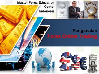 LOGO
LOGO
Pengenalan
Forex Online Trading
Master Forex Education
Center
Indonesia
 
