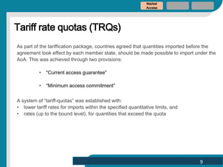 Tariff rate quotas (TRQs)
As part of the tariffication package, countries agreed that quantities imported before the
agree...
