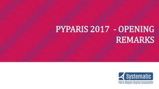 PYPARIS 2017 - OPENING
REMARKS
 