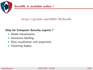 SecuML is available online !
https://github.com/ANSSI-FR/SecuML
Only for Computer Security experts ?
Model interpretation
...