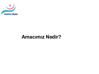 Diagnosis and Treatment of Patients with
Primary and Metastatic Breast Cancer
Amacımız Nedir?
 