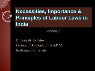 Module:1
Dr. Satyabrata Patro
Lecturer, P.G. Dept. of I.R.&P.M.
Berhampur University
 
