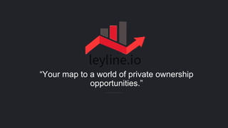 “Your map to a world of private ownership
opportunities.”
 
