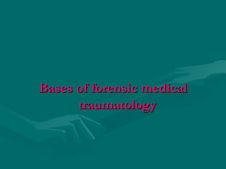 Bases of forensic medicalBases of forensic medical
traumatologytraumatology
 