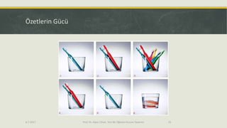 Özetlerin Gücü
6.7.2017 Prof. Dr. Alper Cihan, Yeni Bir Öğretici Kurum Tasarımı 25
 