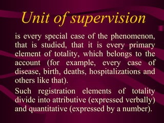 Unit of supervision
is every special case of the phenomenon,
that is studied, that it is every primary
element of totality...