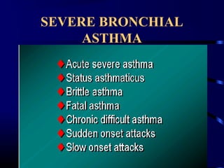 SEVERE BRONCHIAL
ASTHMA
 