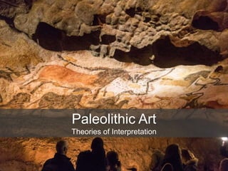 Paleolithic Art
Theories of Interpretation
 