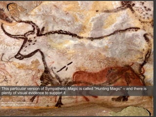 Second Bull, Great Hall of Bulls, Lascaux
Photo credit : N. Aujoulat © MCC-CNP
http://www.lascaux.culture.fr/index.php?fichier=02_01_00_07.xml
This particular version of Sympathetic Magic is called “Hunting Magic” – and there is
plenty of visual evidence to support it
 