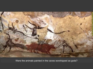 Were the animals painted in the caves worshipped as gods?
 