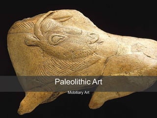 Paleolithic Art
Mobiliary Art
 