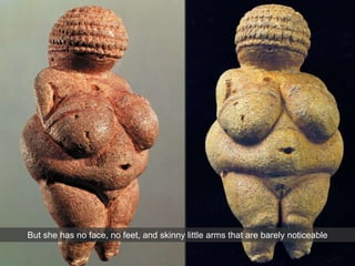 But she has no face, no feet, and skinny little arms that are barely noticeable
 