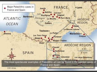 The most spectacular examples of Paleolithic art can be found in the painted caves of
France and Spain
 