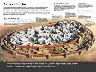 Whatever its function was, the walls of Jericho represent one of the
earliest instances of monumental architecture
 