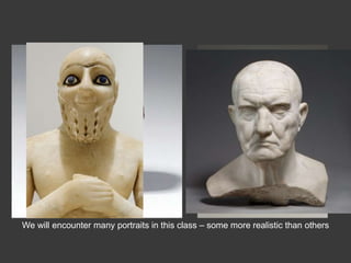 We will encounter many portraits in this class – some more realistic than others
 