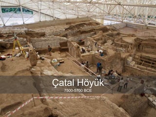 Çatal Höyük
7500-5700 BCE
 