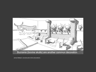 Bucrania (bovine skulls) are another common decoration
James Mellaart, reconstruction shrine decorations
 