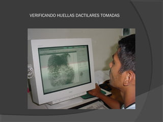 VERIFICANDO HUELLAS DACTILARES TOMADAS
 