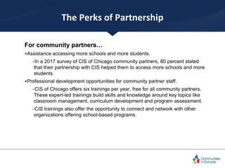 The Perks of Partnership
For community partners (continued)…
•Technical support and trouble-shooting assistance with schoo...