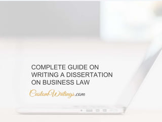 COMPLETE GUIDE ON
WRITING A DISSERTATION
ON BUSINESS LAW
 