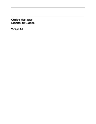 Coffee Manager
Diseño de Clases
Version 1.0
 