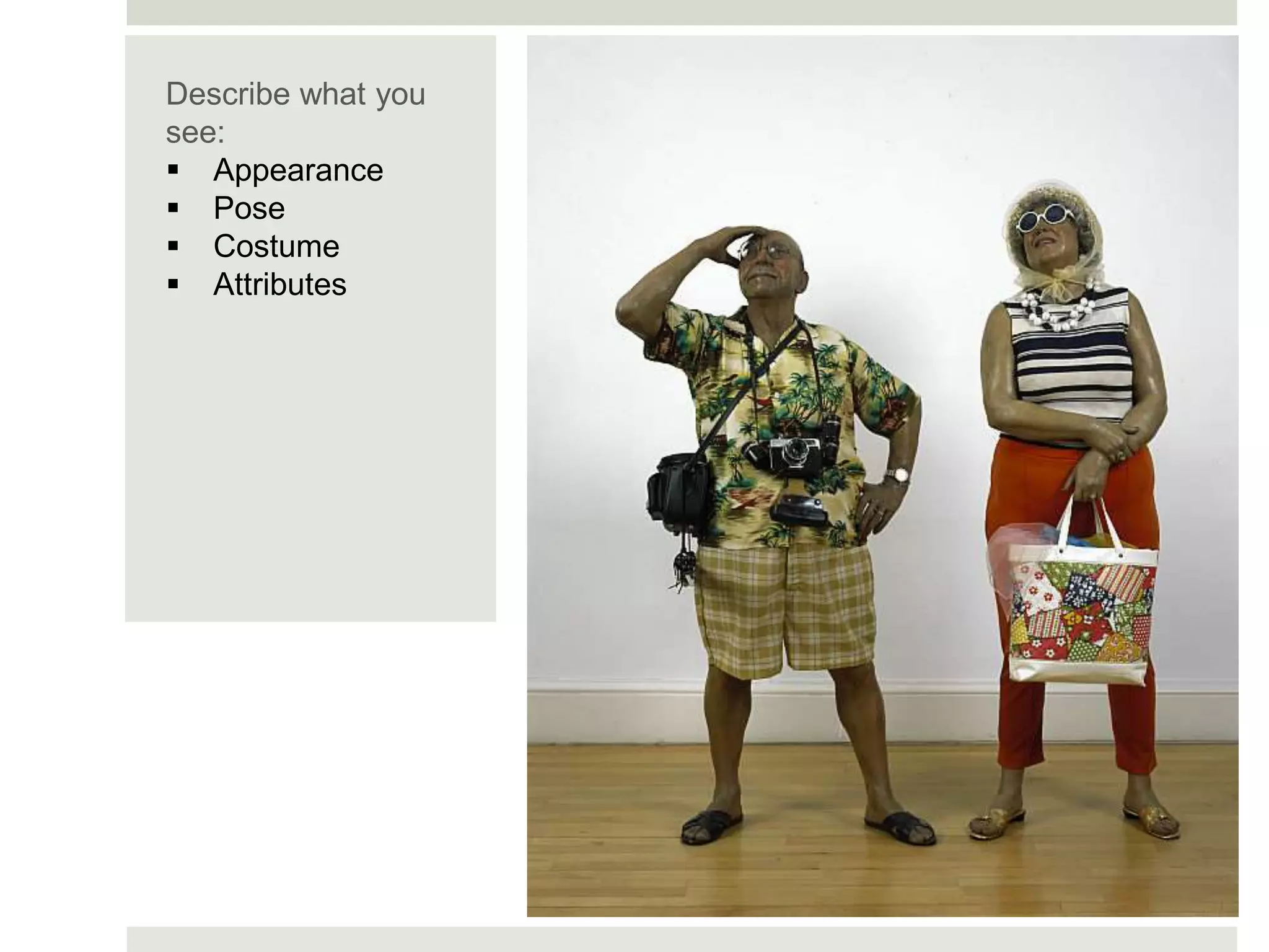 Describe what you
see:
 Appearance
 Pose
 Costume
 Attributes
 