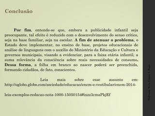 Outros Temas
1.Quando os bandidos viraram heróis e os policiais
vilões?
2.Qual o efeito em nós do “somos todos corruptos” ?
3.Internação compulsória de dependentes de crack.
4.Os desafios do relacionamento em família no contexto
tecnológico.
5.A Revolta da Vacina e o HPV.
6.Aumento da criminalidade entre os jovens.
7.“O Narciso moderno não é Narciso.”
8. A gravidez na adolescência.
9.  Projeto de Lei nº 7914/2017 (apresentado pelo
deputado Marcelo Squassoni – PRB) que proíbe a
cobrança de preços diferenciados nas entradas de eventos
e boates com base em sexo, gênero ou identidade.
 