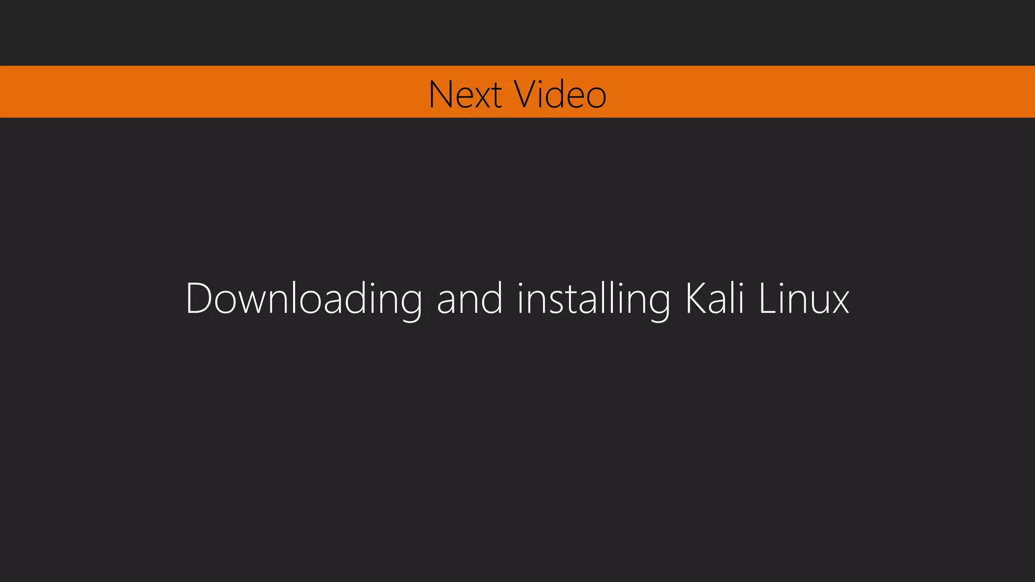 Next Video
Downloading and installing Kali Linux
 